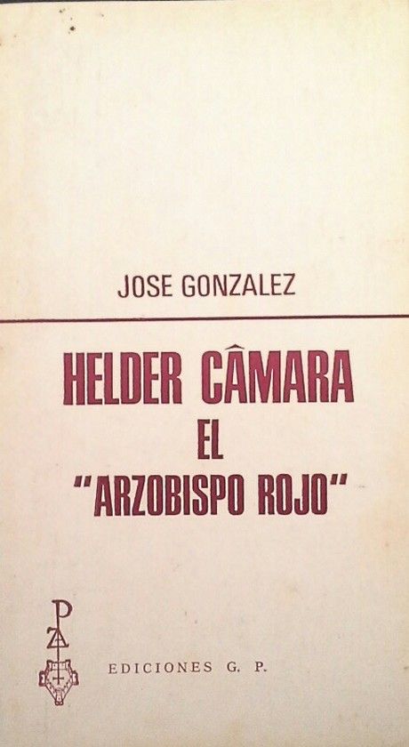 HELDER CMARA, EL ARZOBISPO ROJO