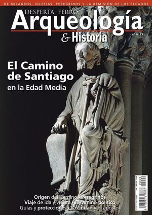 DESPERTA FERRO ARQUEOLOGA E HISTORIA N 6: EL CAMINO DE SANTIAGO EN LA EDAD MEDIA