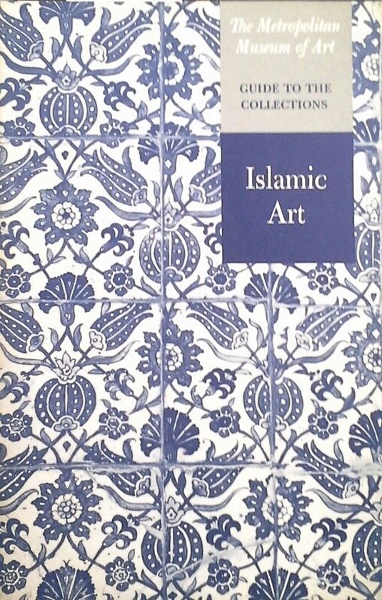 THE METROPOLITAN MUSEUM OF ART - GUIDE TO THE COLLECTIONS - ISLAMIC ART
