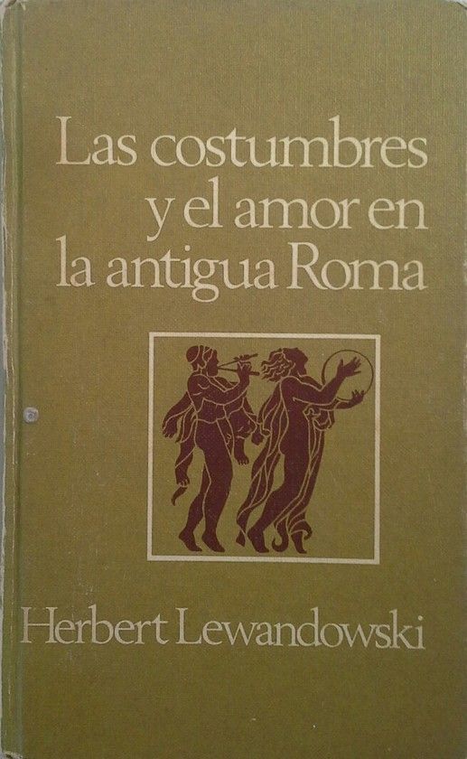 LAS COSTUMBRES Y EL AMOR EN LA ANTIGUA ROMA