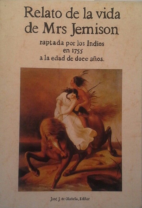 RELATO DE LA VIDA DE MRS. JEMISON RAPTADA POR LOS INDIOS EN 1755 A LA EDAD DE DO