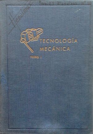 TECNOLOGA MECNICA - TOMO I: TECNOLOGA DEL AJUSTE; CONOCIMIENTO DE MATERIALES CON NOCIONES DE SIDERURGIA - FUNDICIONES, ACEROS Y TRATAMIENTOS TRMIC