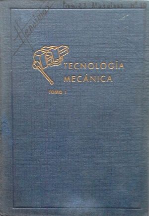 TECNOLOG�A MEC�NICA - TOMO I: TECNOLOG�A DEL AJUSTE; CONOCIMIENTO DE MATERIALES CON NOCIONES DE SIDERURGIA - FUNDICIONES, ACEROS Y TRATAMIENTOS T�RMIC