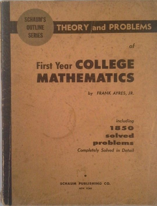 SCHAUM'S OUTLINE OF THEORY AND PROBLEMS OF FIRST YEAR COLLEGE MATHEMATICS