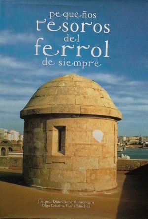 PEQUEOS TESOROS DEL FERROL DE SIEMPRE - PEQUENOS TESOUROS DO FERROL DE