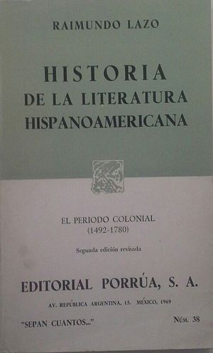 HISTORIA DE LA LITERATURA HISPANOAMERICANA - TOMO I EL PERODO COLONIAL 1492-178