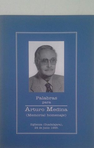PALABRAS PARA ARTURO MEDINA (MEMORIAL HOMENAJE)