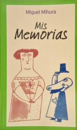 MIS MEMORIAS (MIGUEL MIHURA)