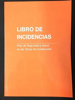 LIBRO DE INCIDENCIAS PLAN DE SEGURIDAD Y SALUD EN LAS OBRAS DE CONSTRUCCION
