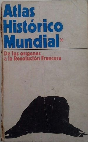 ATLAS HISTRICO MUNDIAL I - DE LOS ORGENES A LA REVOLUCIN FRANCESA