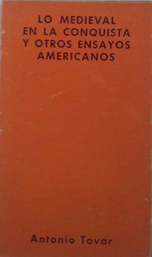 LO MEDIEVAL EN LA CONQUISTA Y OTROS ENSAYOS AMERICANOS