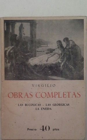 OBRAS COMPLETAS DE VIRGILIO - LAS BUCLICAS / LAS GERGICAS / LA ENEIDA