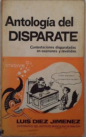 ANTOLOGA DEL DISPARATE - CONTESTACIONES DISPARATADAS EN EXMENES Y REVALIDAS