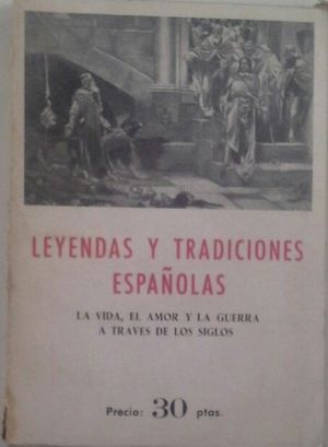 LEYENDAS Y TRADICIONES ESPA�OLAS - LA VIDA, EL AMOR Y LA GUERRA A TRAV�S DE LOS