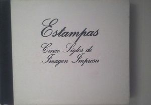 ESTAMPAS - CINCO SIGLOS DE IMAGEN IMPRESA