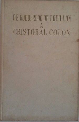 DE GODOFREDO DE BOUILLON A CRISTOBAL COL�N