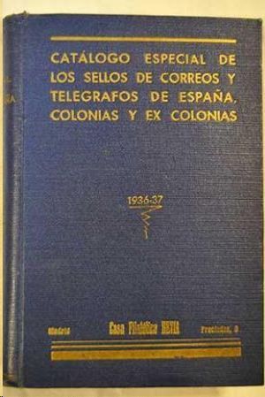CATALOGO ESPECIAL DE LOS SELLOS DE CORREOS Y TELEGRAFOS, DE ESPAA, COLONIAS Y EX COLONIAS