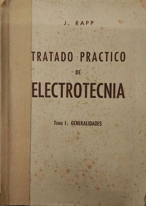 TRATADO PRACTICO  DE ELECTROTECNIA  TOMO I