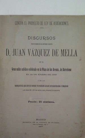 DISCURSOS (CONTRA EL PROYECTO DE LEY DE ASOCIACIONES) PRONUNCIADOS POR EL DIPUTADO CARLISTA D. JUAN VZQUEZ DE MELLA