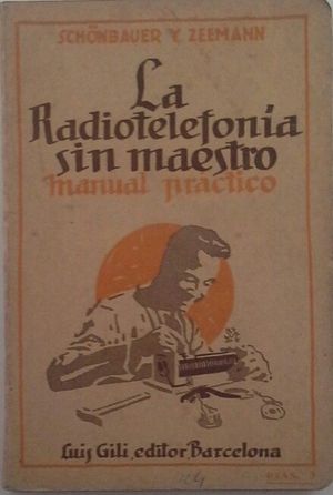 LA RADIOTELEFON�A SIN MAESTRO - MANUAL PR�CTICO PARA LA CONSTRUCCI�N Y MONTAJE DE LA ESTACI�N RECEPTORA CON DETECTOR DE GALENA