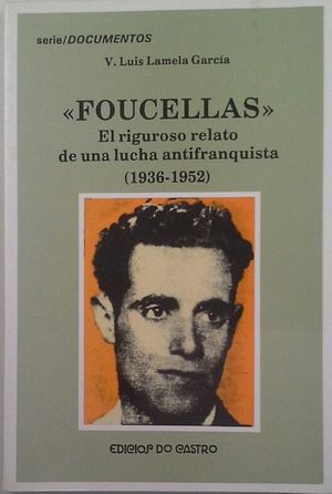 FOUCELLAS - EL RIGUROSO RELATO DE UNA LUCHA ANTIFRANQUISTA:1936-1952
