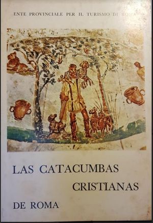 LAS CATACUMBAS CRISTIANAS DE ROMA