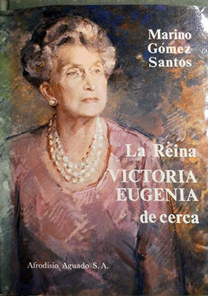 LA REINA VICTORIA EUGENIA DE CERCA