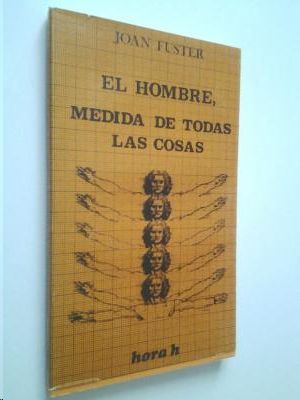 EL HOMBRE, MEDIDA DE TODAS LAS COSAS.