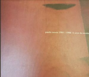 PAULO NEVES 1981/1996  15 ANOS DE ESCULTURA.
