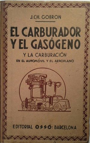EL CARBURADOR Y EL GAS�GENO Y LA CARBURACI�N EN EL AUTOM�VIL Y EL AEROPLANO