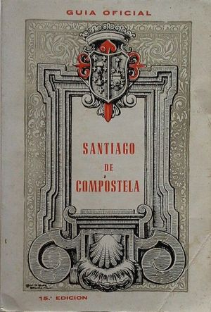 SANTIAGO DE COMPOSTELA - GU�A DEL PEREGRINO Y DEL TURISTA - GU�A OFICIAL