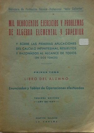 MIL OCHOCIENTOS EJERCICIOS Y PROBLEMAS DE LGEBRA ELEMENTAL Y SUPERIOR Y SOBRE LAS PRIMERAS NOCIONES DEL CALCULO INFINITESIMAL AL ALCANCE DE TODOS - P