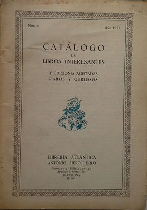 CAT�LOGO DE LIBROS INTERESANTES, EDICIONES AGOTADAS, RAROS Y CURIOSOS - LIBRER�A ATL�NTICA DE ANTONIO SIESO PEIR� - A�O 1951 N� 6