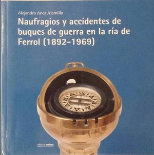 NAUFRAGIO Y ACCIDENTES DE BUQUES DE GUERRA EN LA RA DE FERROL (1892-1969)