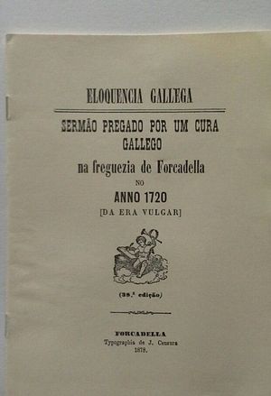 ELOQUENCIA GALLEGA - SERMO PREGADO POR UM CURA GALLEGO NA FRAGUEIRA DE FORCADELLA NO ANO 1720 (DA ERA VULGAR)