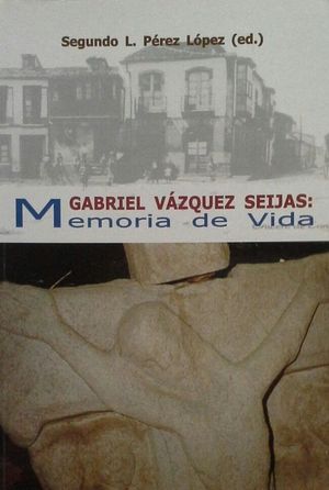 GABRIEL VZQUEZ SEIJAS: MEMORIA DE VIDA