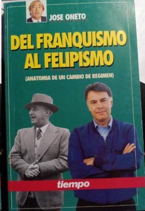 DEL FRANQUISMO AL FELIPISMO