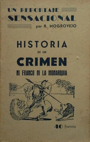 UN REPORTAJE SENSACIONAL - HISTORIA DE UN CRIMEN - NI FRANCO NI LA MONARQUA
