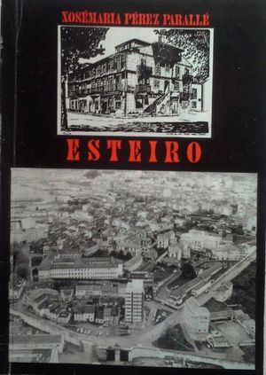 ESTEIRO - SAGA ROMANCERA DE UN BARRIO PERDIDO