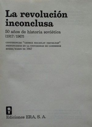 LA REVOLUCI�N INCONCLUSA - 50 A�OS DE HISTORIA SOVI�TICA (1917-1967)