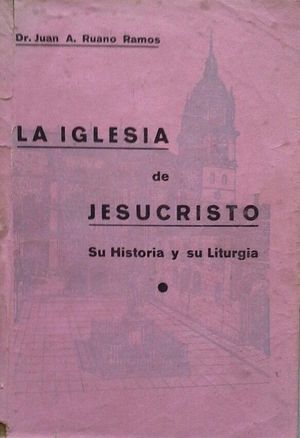LA IGLESIA DE JESUCRISTO - SU HISTORIA Y SU LITURGIA
