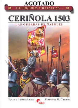 GUERREROS Y BATALLAS 28: CERIOLAS 1503, LAS GUERRAS DE NAPOLES TOMO I