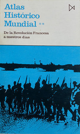ATLAS HIST�RICO MUNDIAL II. DE LA REVOLUCI�N FRANCESA A NUESTROS D�AS
