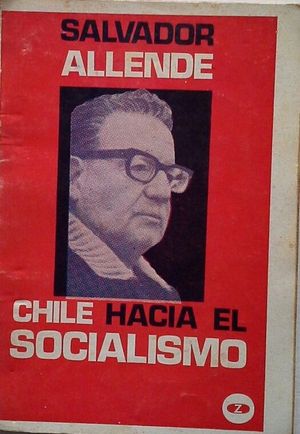 SALVADOR ALLENDE: CHILE HACIA EL SOCIALISMO