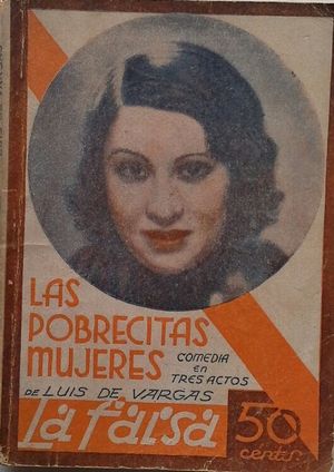 LAS POBRECITAS MUJERES, COMEDIA EN TRES ACTOS DE LUIS DE VARGAS