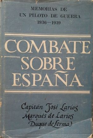 COMBATE SOBRE ESPAA - MEMORIAS DE UN PILOTO DE CAZA 1936-1939