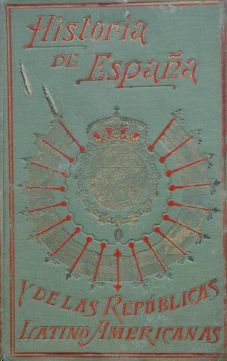HISTORIA DE ESPA�A Y DE LAS REP�BLICAS LATINO AMERICANAS - TOMO I: ESPA�A PRIMITIVA - LOS ABOR�GENES - PRIMEROS COLONIZADORES - ESPA�A ANTIGUA: CARTAG