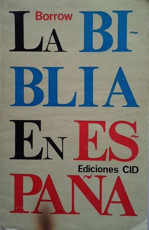 LA BIBLIA EN ESPAA, O VIAJES, AVENTURAS Y PRISIONES DE UN INGLS EN SU INTENTO DE DIFUNDIR LAS ESCRITURAS POR LA PENNSULA