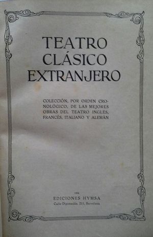 TEATRO CLSICO EXTRANJERO - COLECCIN, POR ORDEN CRONOLGICO, DE LAS MEJORES OBRAS DEL TEATRO INGLS, FRANCS, ITALIANO Y ALEMN