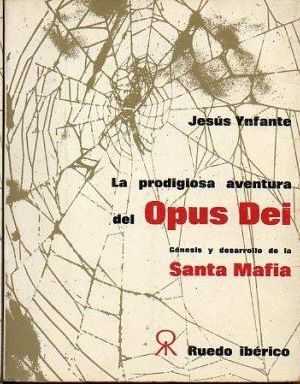 LA PRODIGIOSA AVENTURA DEL OPUS DEI - GNESIS Y DESARROLLO DE LA SANTA MAFIA